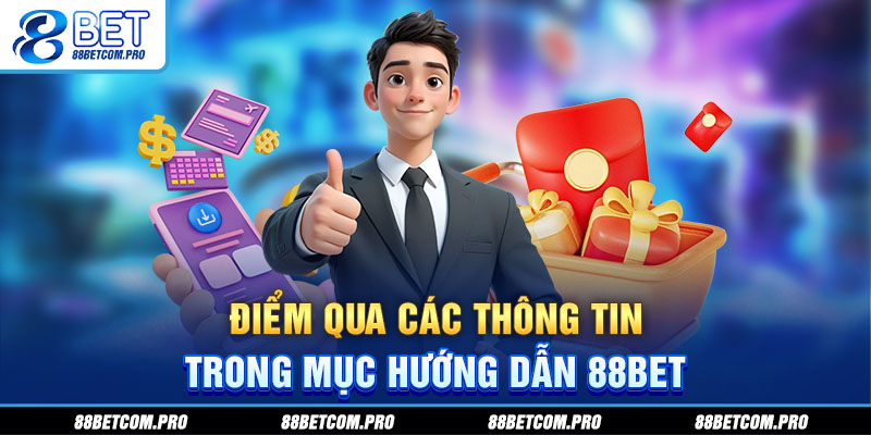  Điểm qua các thông tin trong mục hướng dẫn 88Bet