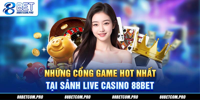 Những cổng game hot nhất tại sảnh live casino 88Bet